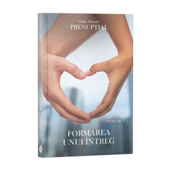 Prenupțial, Vol. 1, Formarea unui întreg - Delia Moretti