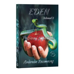 Eden, Volumul 2, Pasiuni și patimi - Andrada Rezmuveș (EBOOK)