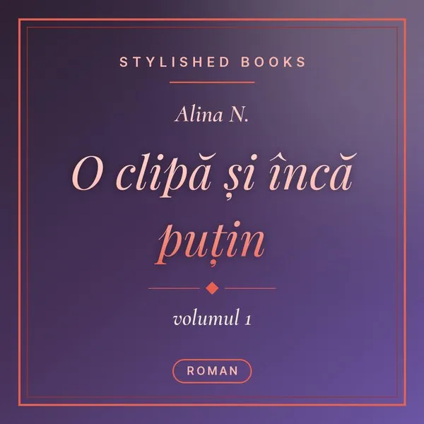 O clipă și încă puțin, Volumul 1
