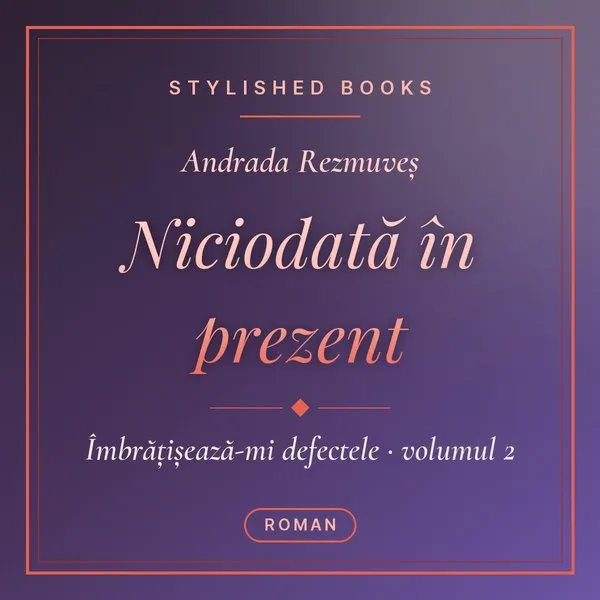 Coperta cărții Îmbrățișează-mi defectele, Vol. 2, Niciodată în prezent