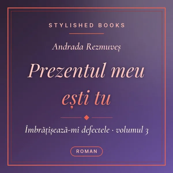 Coperta cărții Îmbrățișează-mi defectele, Vol. 3, Prezentul meu ești tu