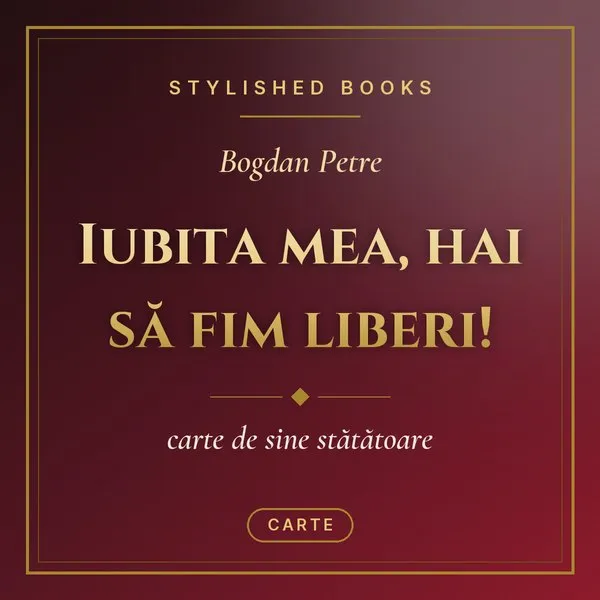 Iubita mea, hai să fim liberi!