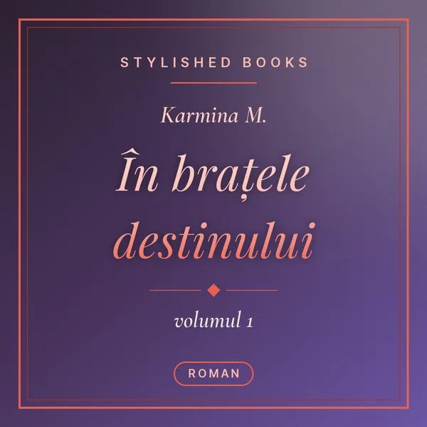 În brațele destinului, Volumul 1