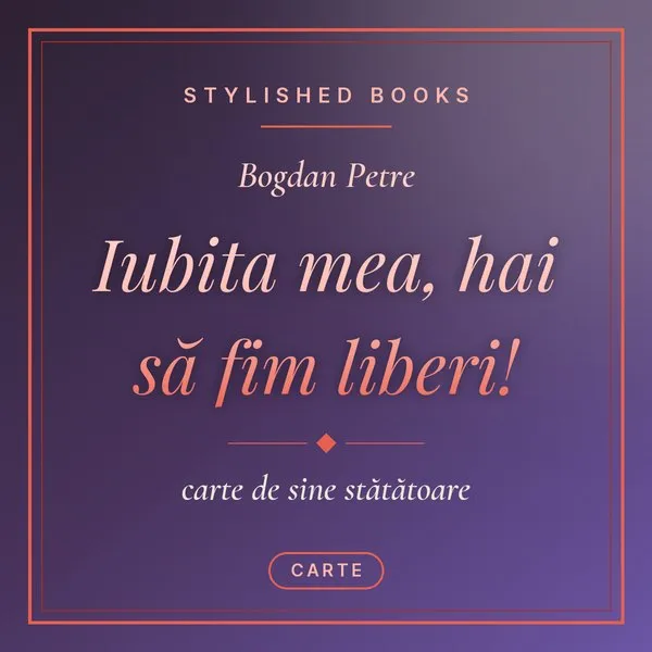 Iubita mea, hai să fim liberi!