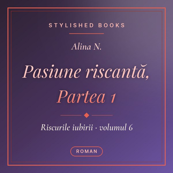 Coperta cărții Riscurile iubirii #6, Pasiune riscantă, Partea 1
