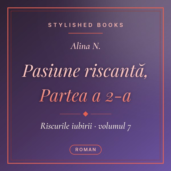 Coperta cărții Riscurile iubirii #7, Pasiune riscantă, Partea a 2-a